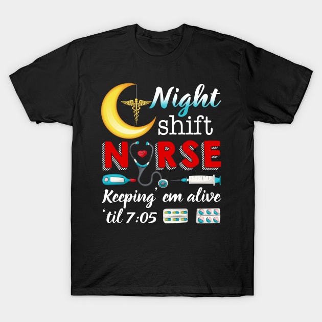 Night Shift Nurse Keeping Em Alive Til 7 05 T-Shirt by Simpsonfft